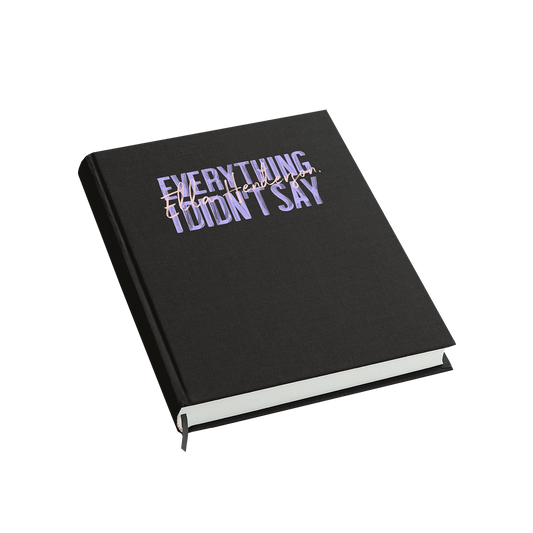 Everything I Didnt Say Notebook