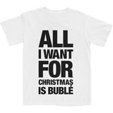 All I Want For Christmas Is Bublé T-Shirt