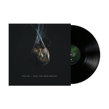 What The Dead Men Say Black Vinyl