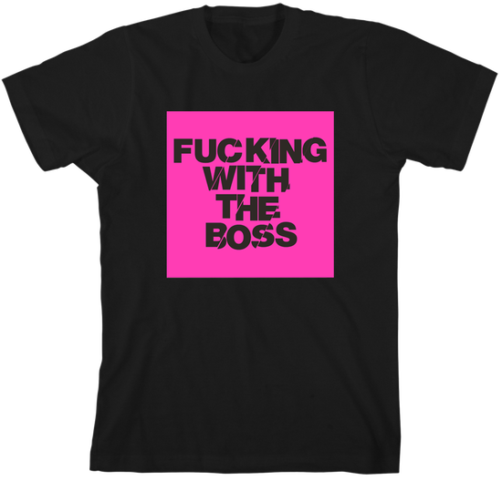 Fucking with the Boss Tee