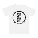 Why Me? Why Not. Drum Skin T-Shirt