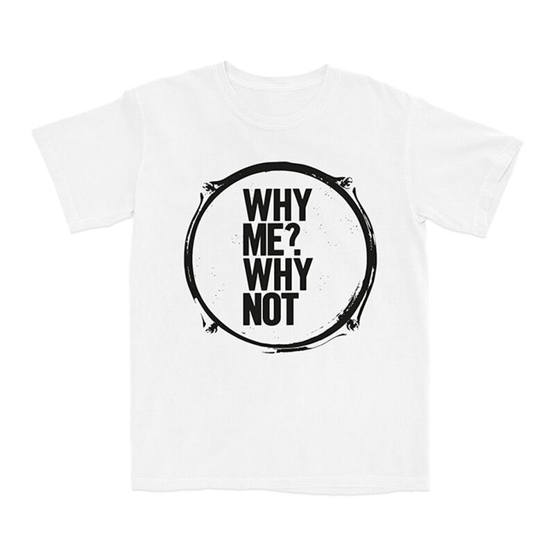 Why Me? Why Not. Drum Skin T-Shirt
