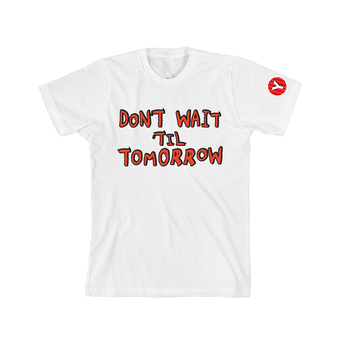 Don't Wait 'Til Tomorrow T-Shirt White