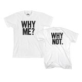 Why Me? Why Not. Limited Edition T-Shirt