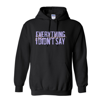 Everything I Didnt Say Hoodie