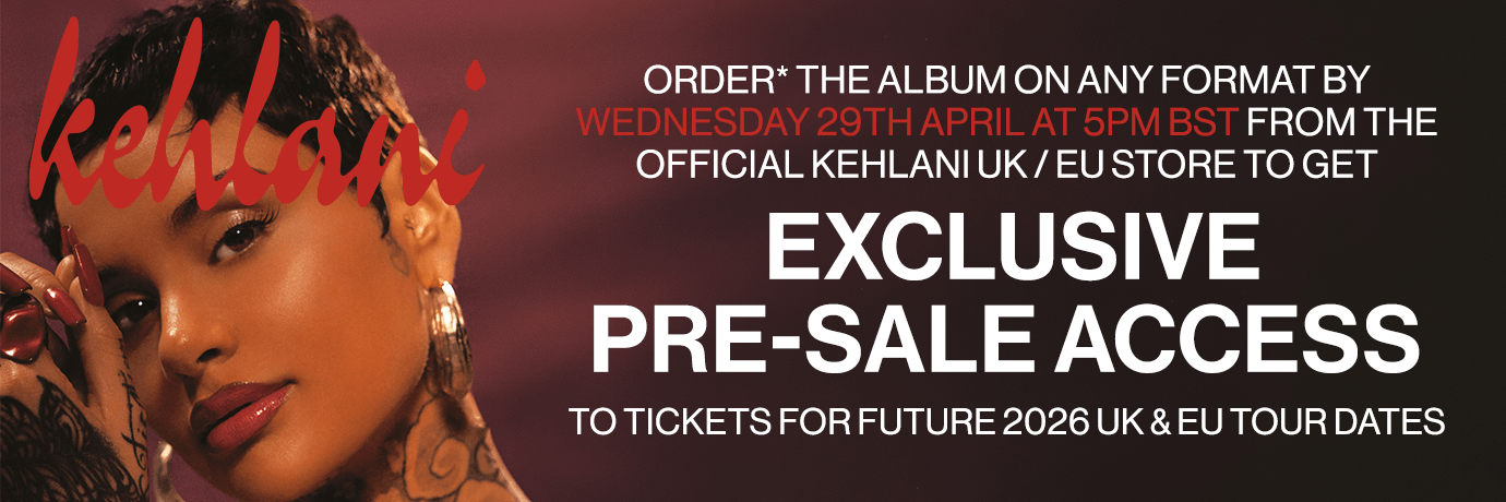 Order* the album on any format to get presale access to tickets for future 2026 Kehlani UK/EU concert tour dates.